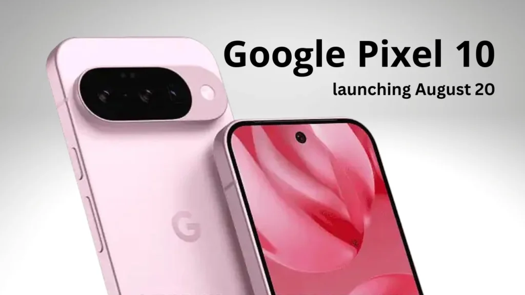 Google Pixel 10 Set to Launch on August 20, 2025 — What to Expect