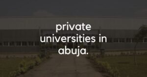 Full List Of Private Universities In Abuja: Your Ultimate Updated Guide