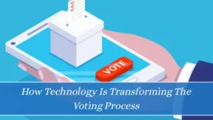 How Technology Is Transforming The Voting Process